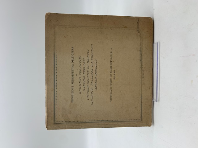 Esposizione retrospettiva dell'opera di Giovanni Segantini, Gaetano Previati, Vittore Grubicy De Dragon, Giuseppe Pellizza da Volpedo, Angelo Morbelli